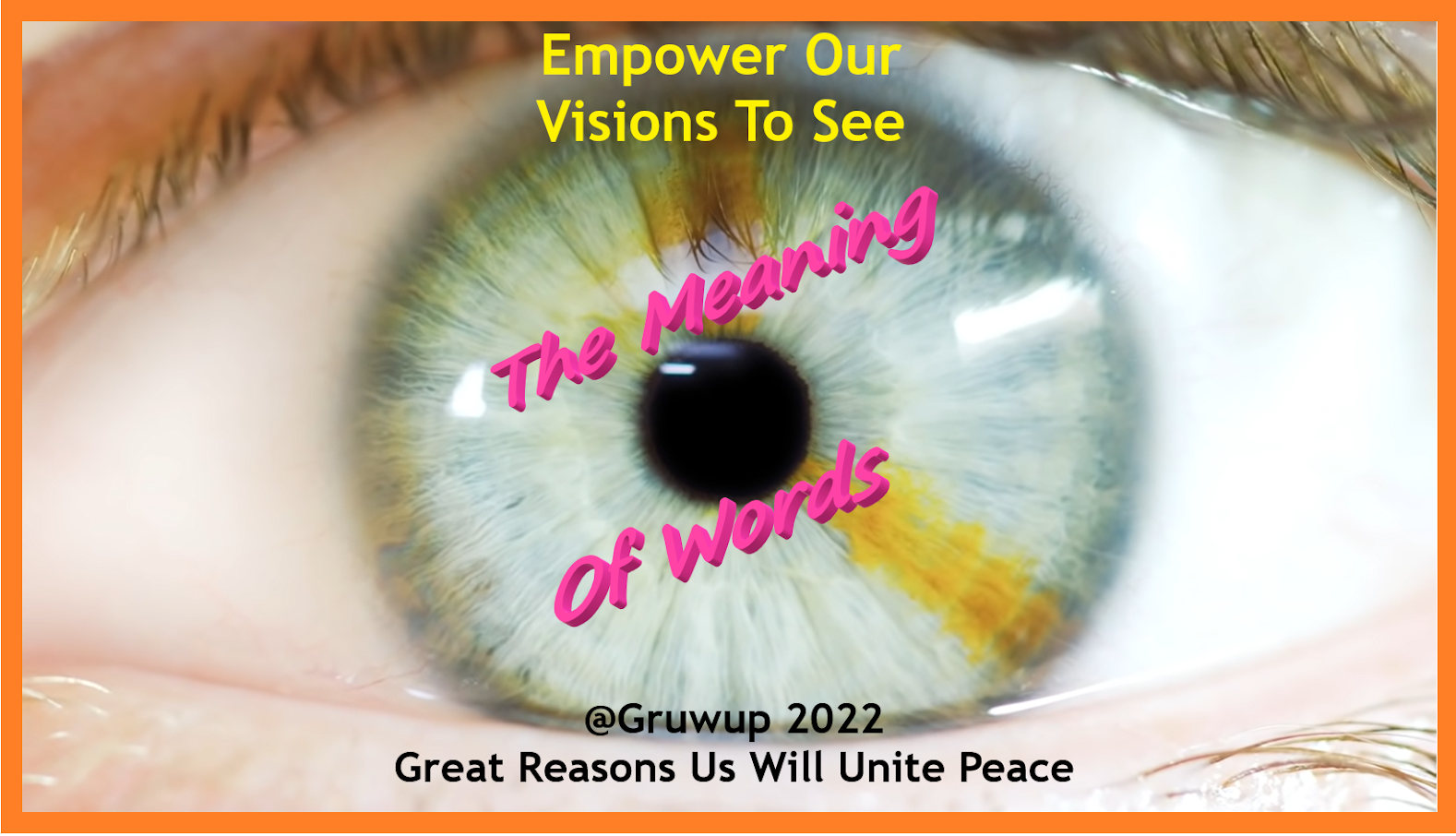 @Gruwup2022-EmpowerOurVisionsToSee-TheMeaningOfWords.png